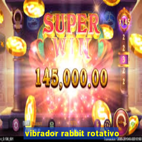 vibrador rabbit rotativo